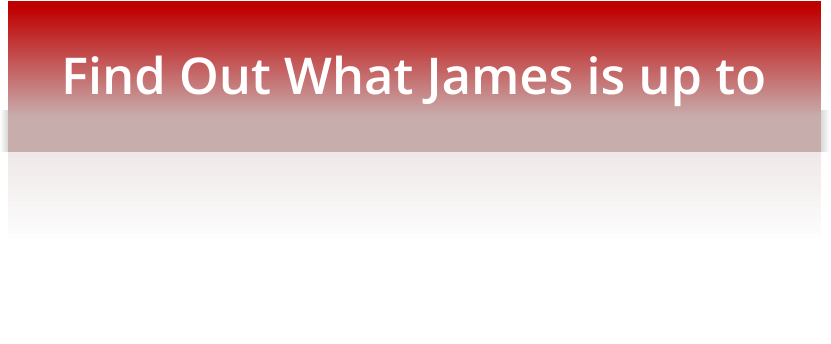 Find Out What James is up to